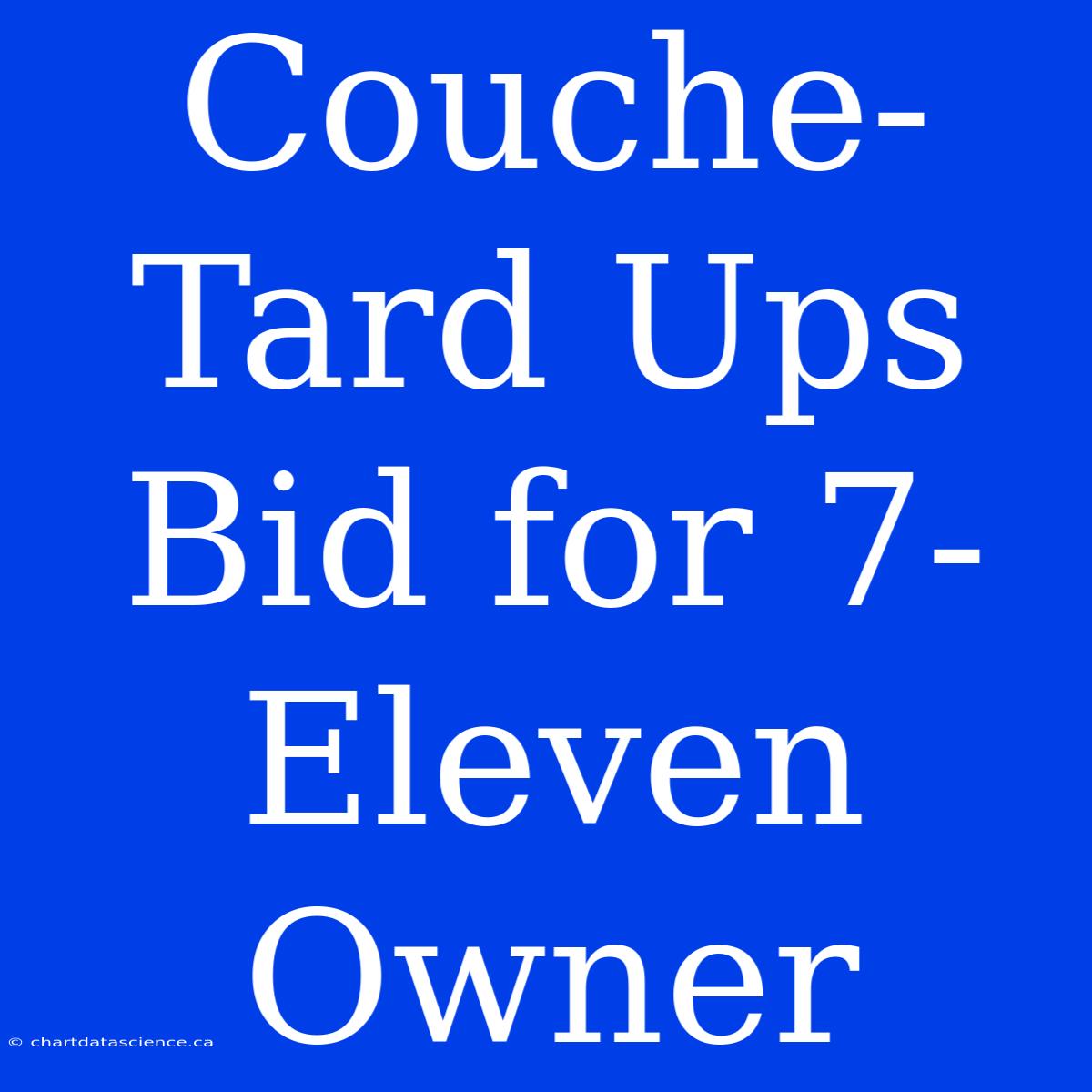 Couche-Tard Ups Bid For 7-Eleven Owner