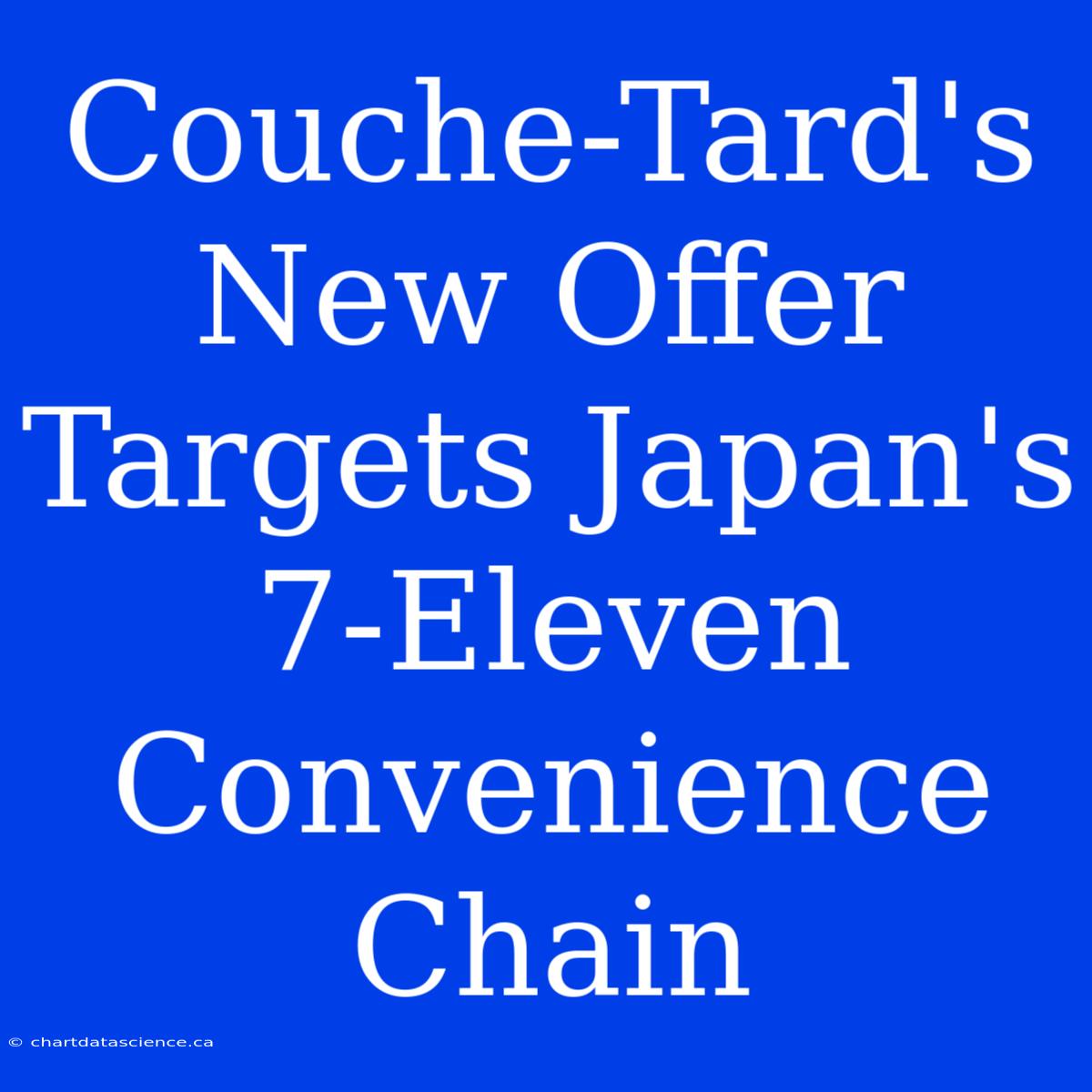 Couche-Tard's New Offer Targets Japan's 7-Eleven Convenience Chain