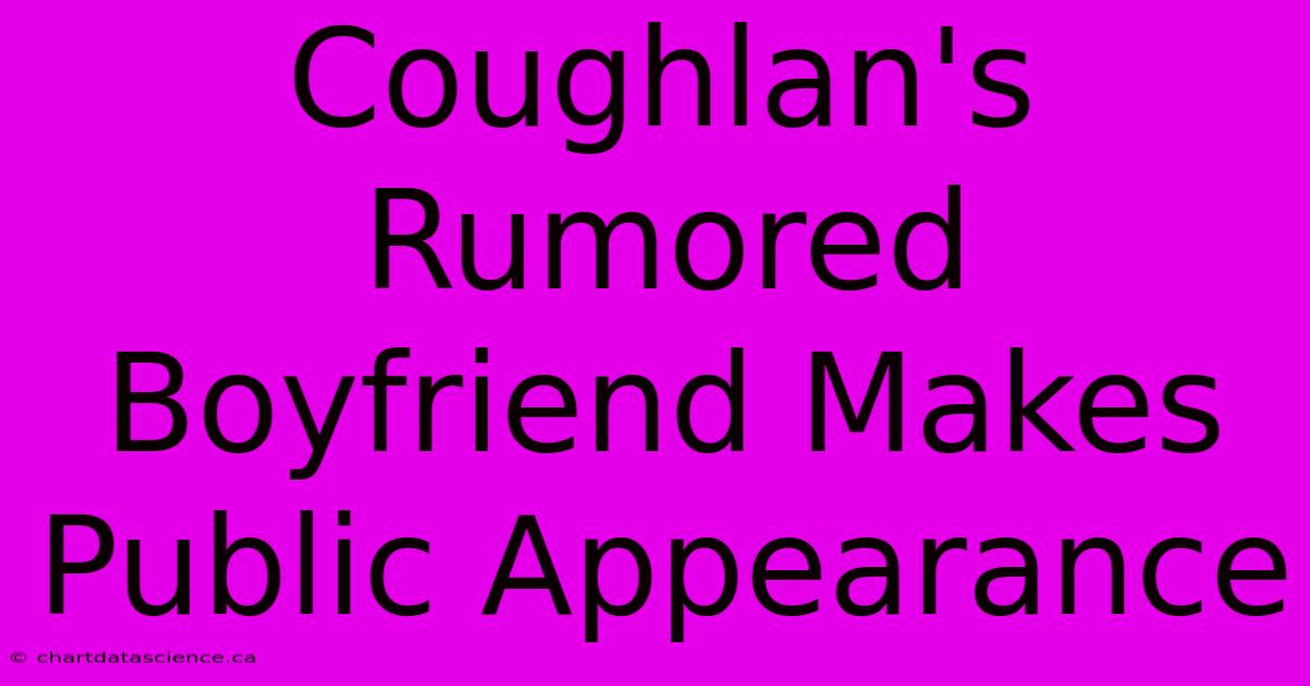 Coughlan's Rumored Boyfriend Makes Public Appearance 