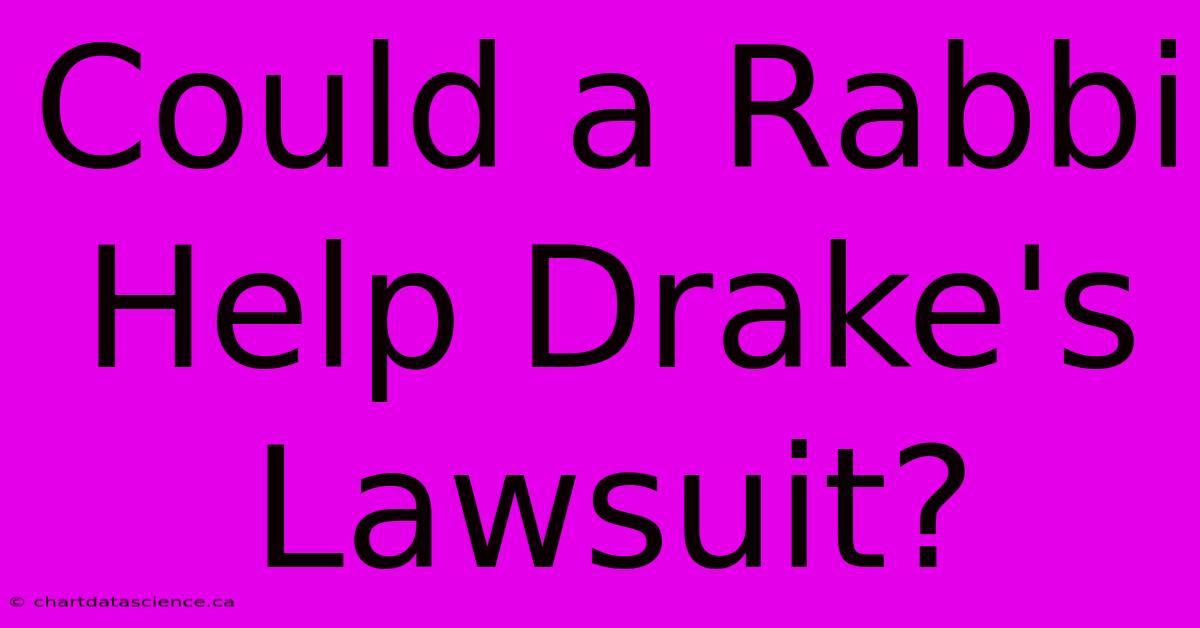 Could A Rabbi Help Drake's Lawsuit?