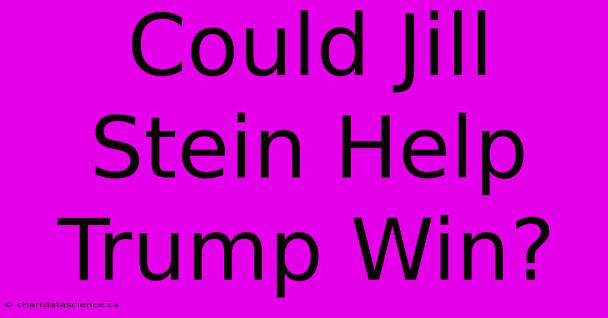 Could Jill Stein Help Trump Win?