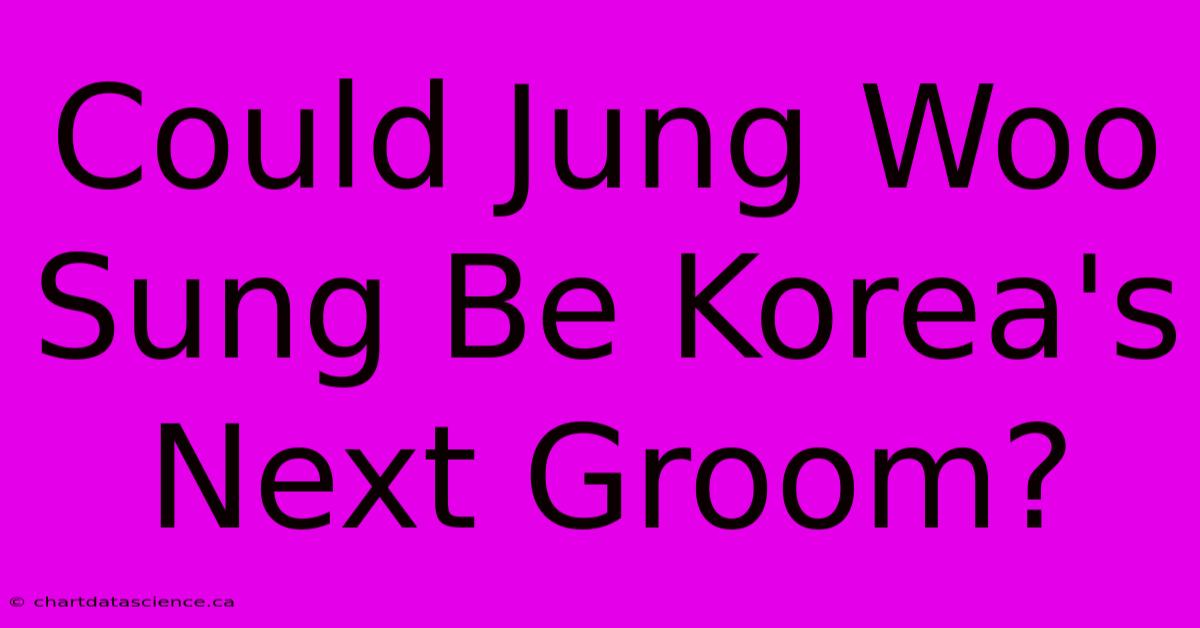 Could Jung Woo Sung Be Korea's Next Groom?