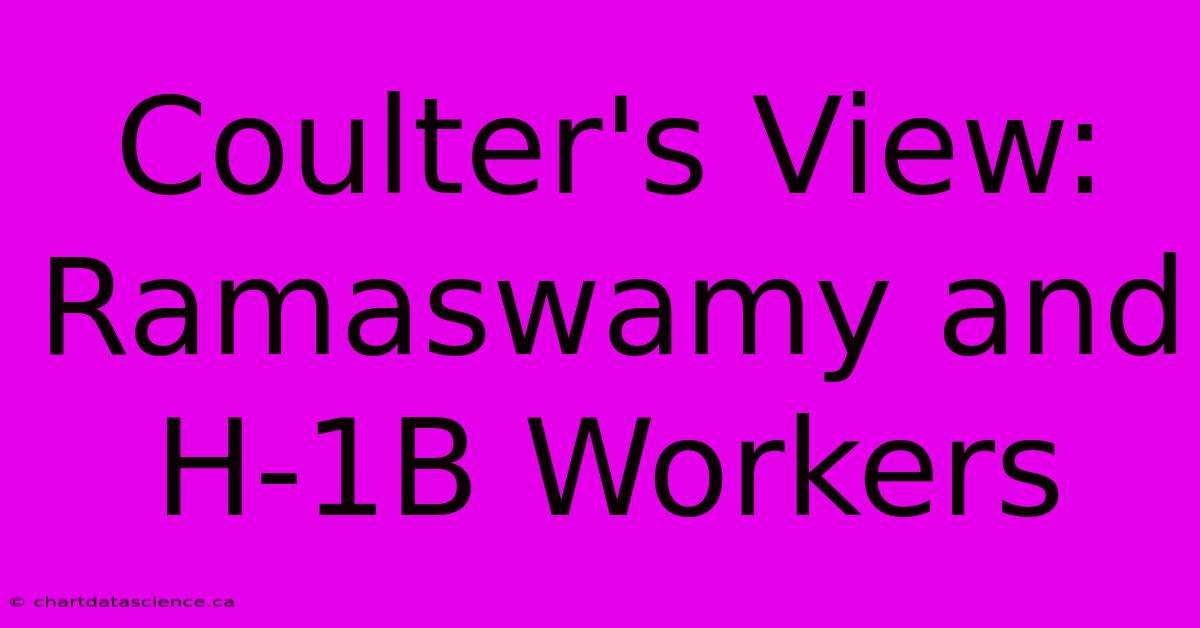 Coulter's View: Ramaswamy And H-1B Workers