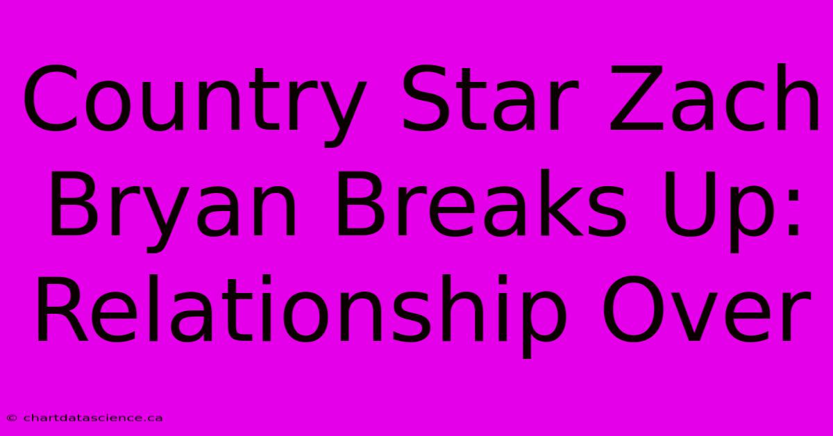 Country Star Zach Bryan Breaks Up: Relationship Over