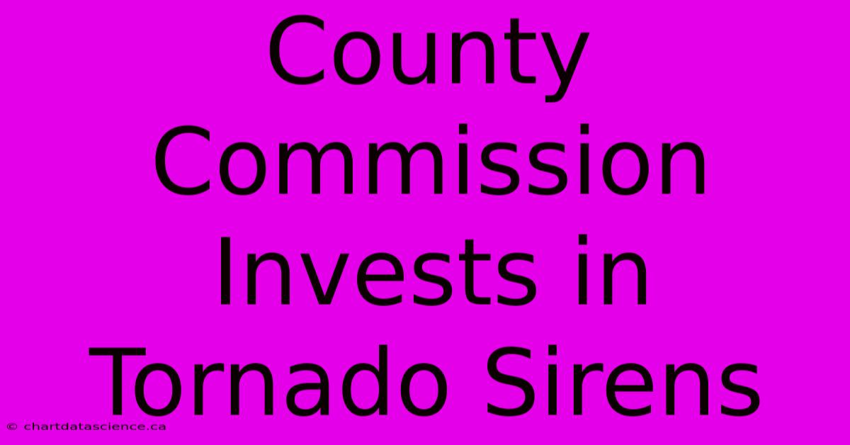 County Commission Invests In Tornado Sirens 