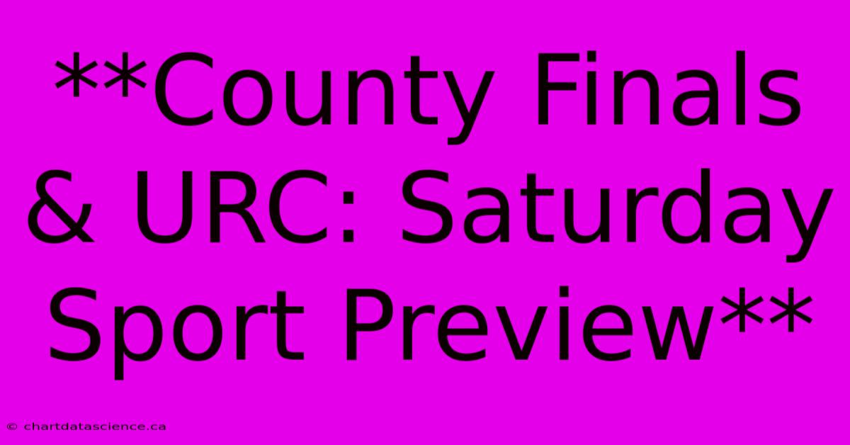 **County Finals & URC: Saturday Sport Preview** 