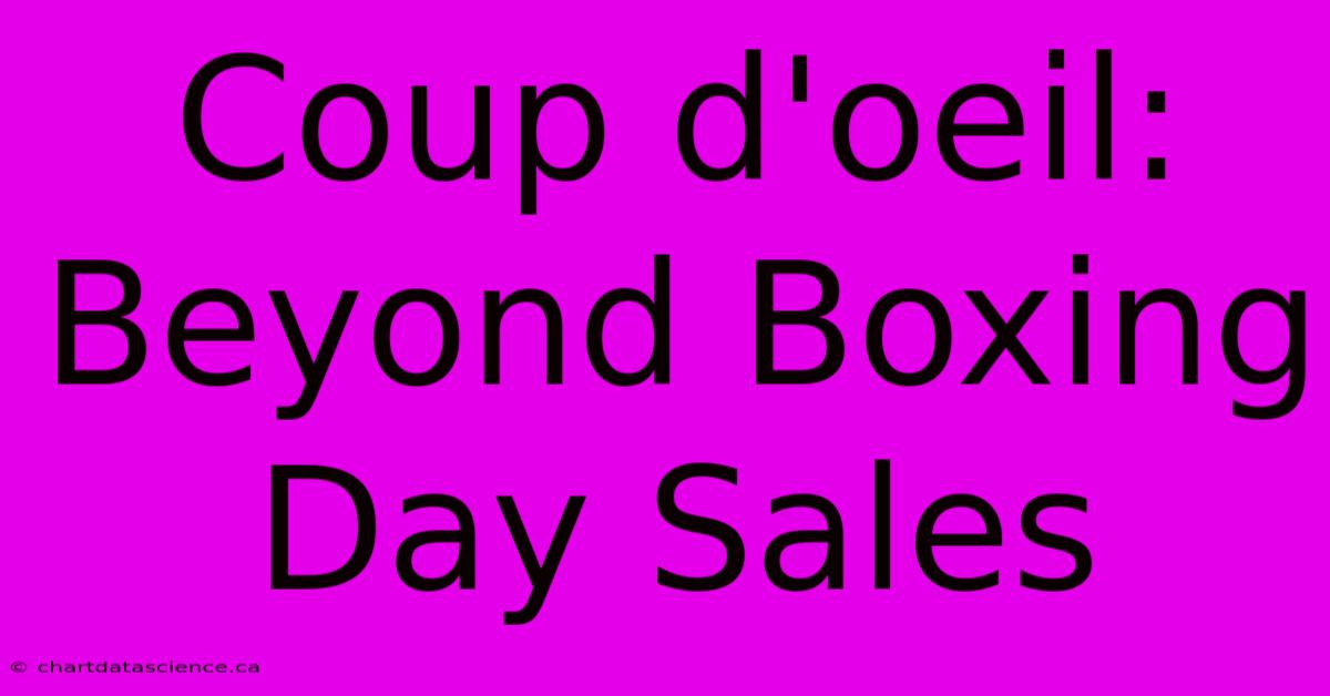 Coup D'oeil: Beyond Boxing Day Sales