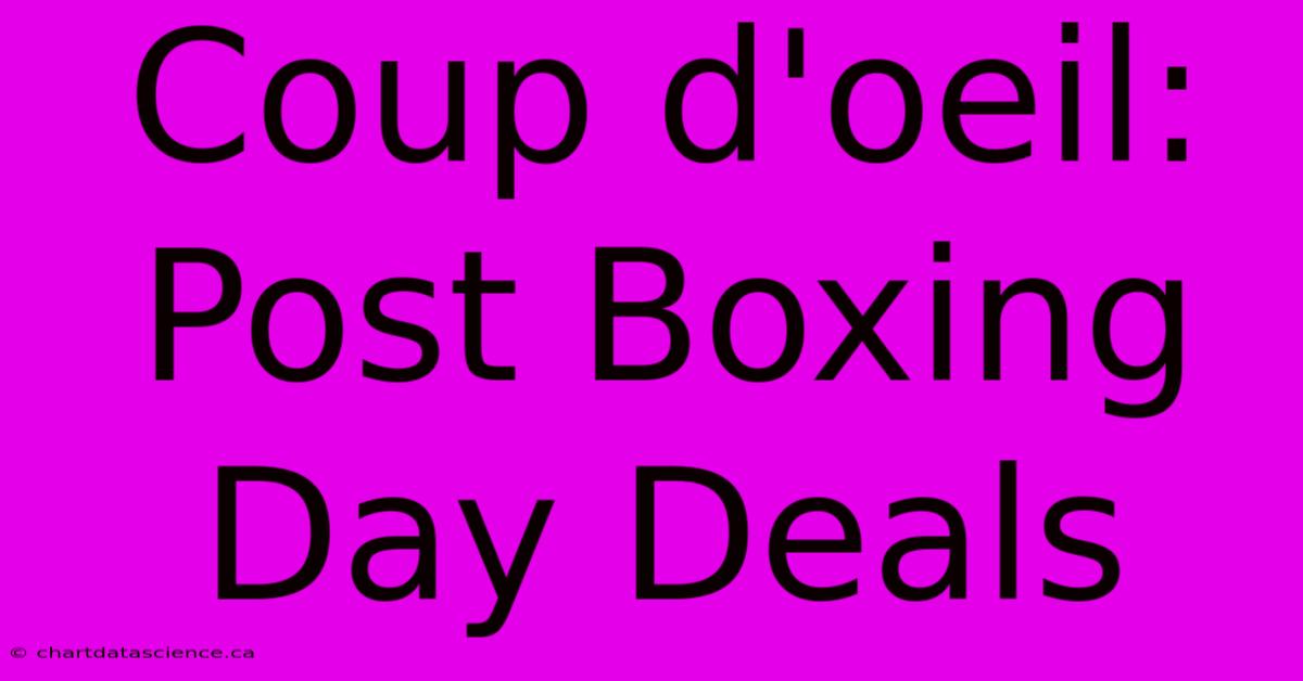 Coup D'oeil: Post Boxing Day Deals