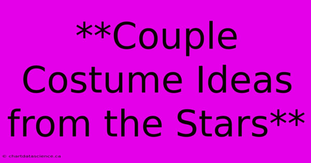 **Couple Costume Ideas From The Stars**