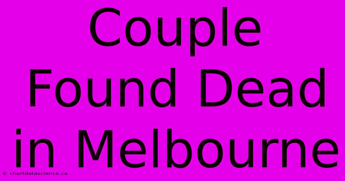 Couple Found Dead In Melbourne