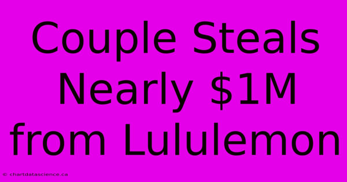 Couple Steals Nearly $1M From Lululemon