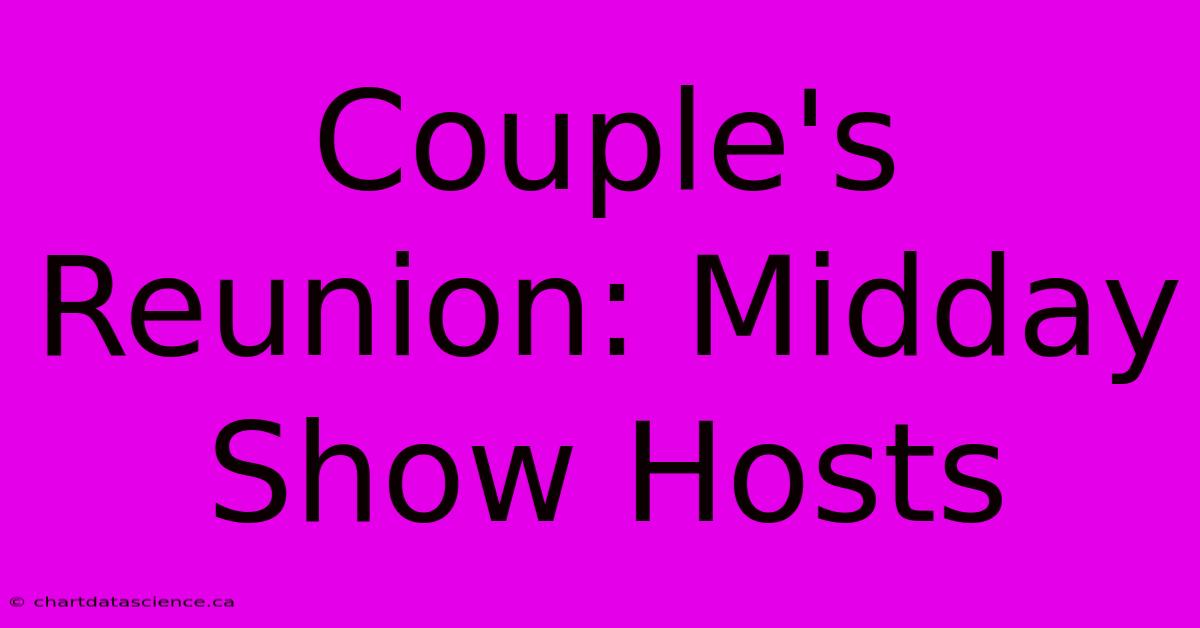 Couple's Reunion: Midday Show Hosts