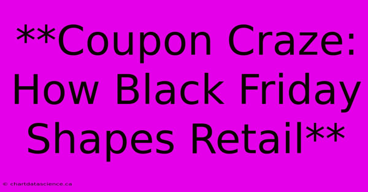 **Coupon Craze: How Black Friday Shapes Retail**