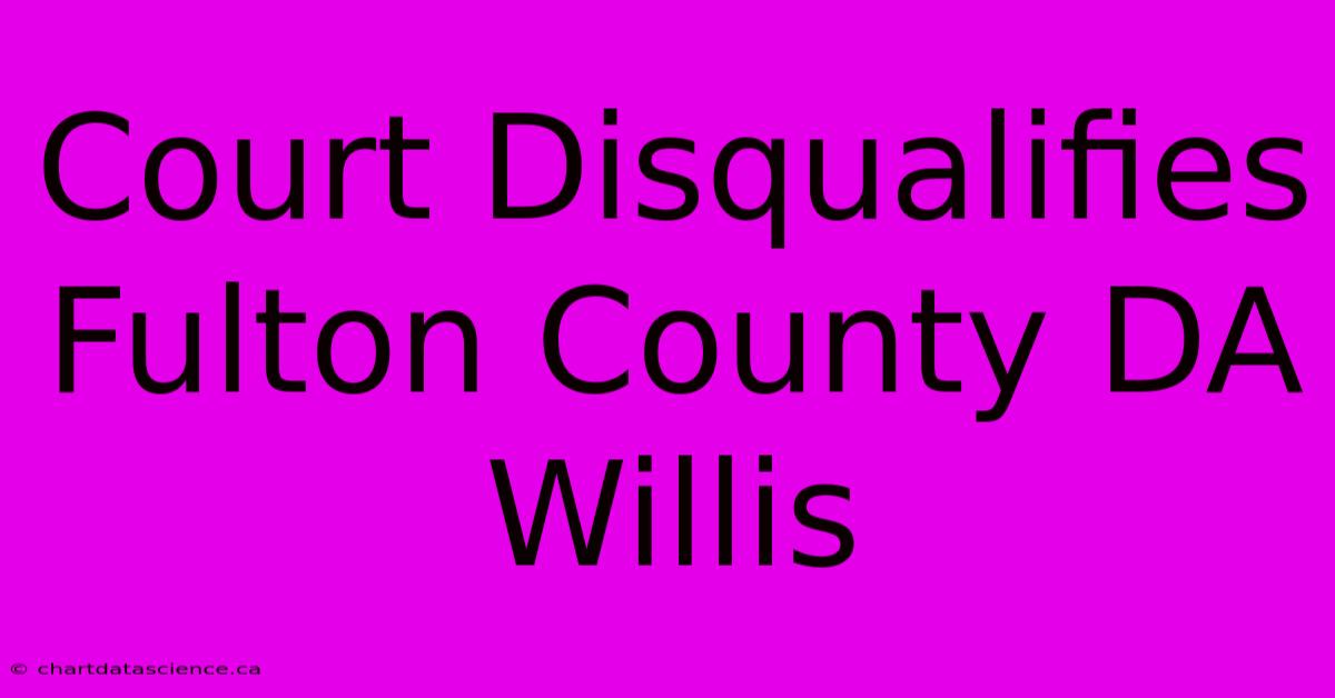 Court Disqualifies Fulton County DA Willis