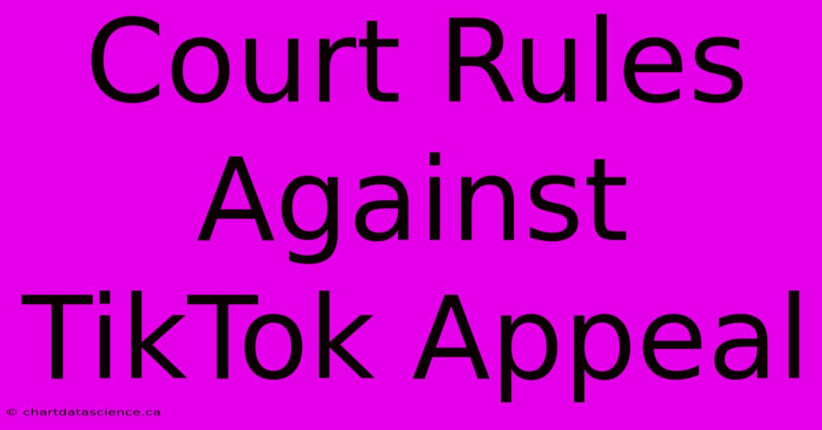 Court Rules Against TikTok Appeal