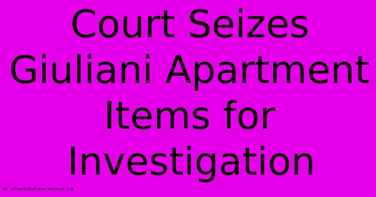 Court Seizes Giuliani Apartment Items For Investigation 