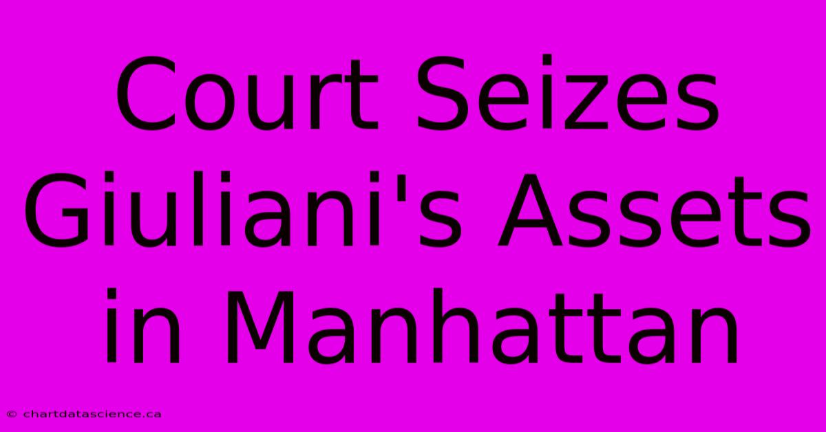 Court Seizes Giuliani's Assets In Manhattan