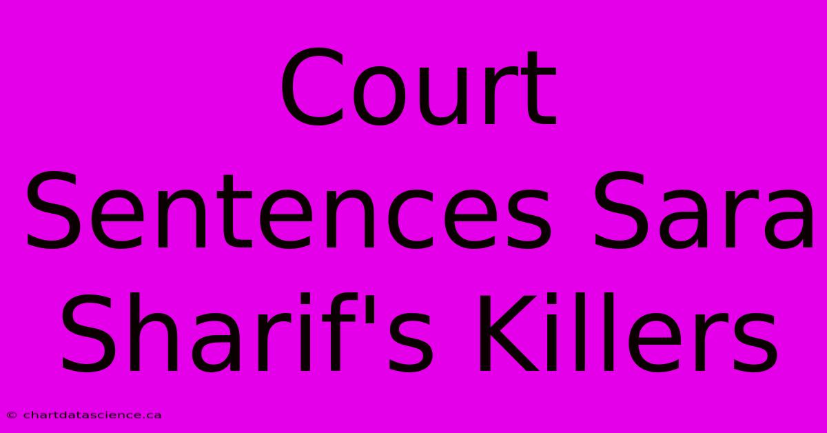 Court Sentences Sara Sharif's Killers