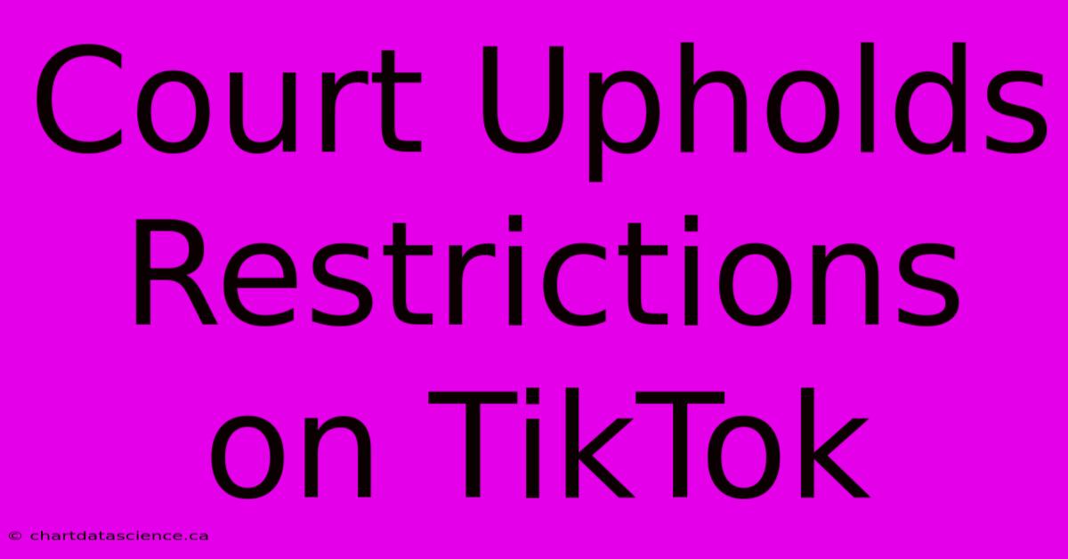 Court Upholds Restrictions On TikTok