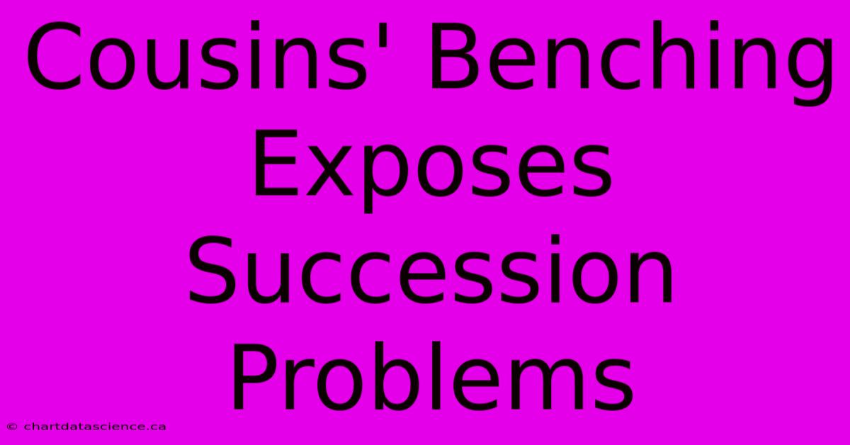 Cousins' Benching Exposes Succession Problems