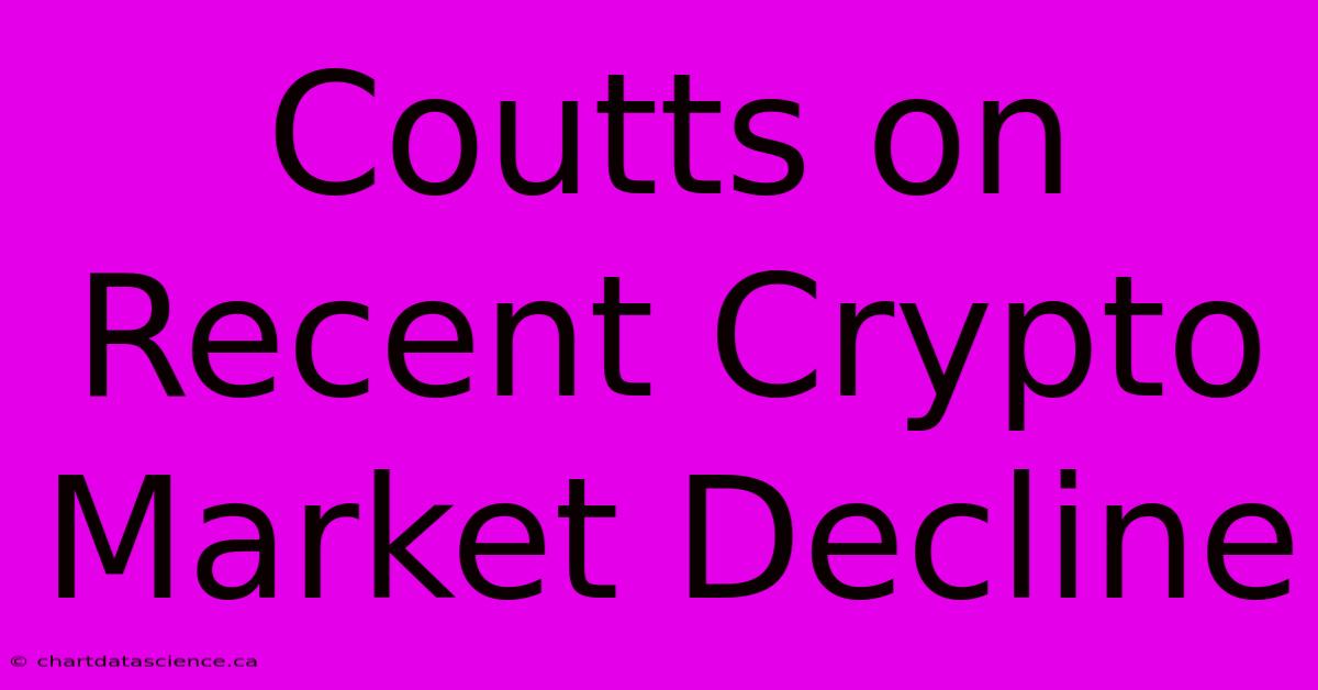 Coutts On Recent Crypto Market Decline