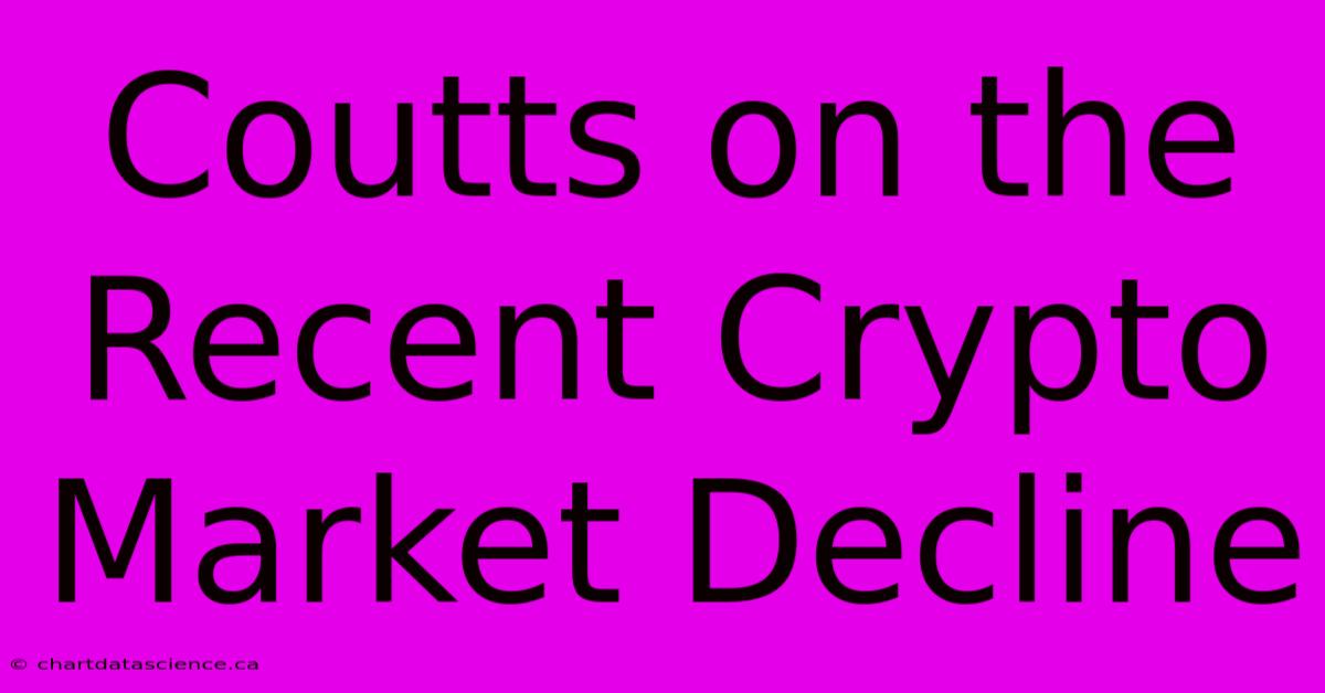 Coutts On The Recent Crypto Market Decline