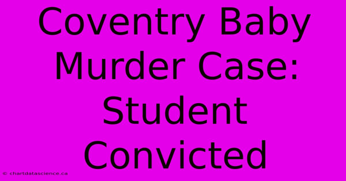 Coventry Baby Murder Case: Student Convicted