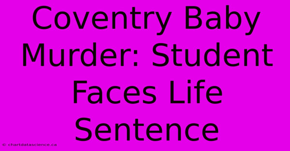 Coventry Baby Murder: Student Faces Life Sentence