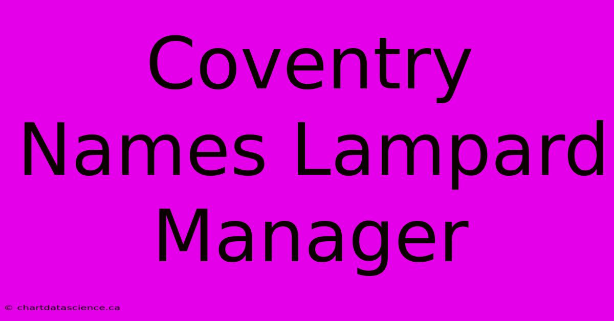 Coventry Names Lampard Manager