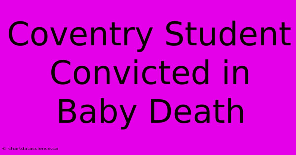 Coventry Student Convicted In Baby Death