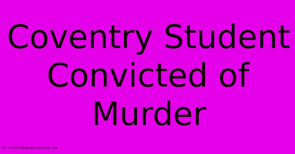 Coventry Student Convicted Of Murder