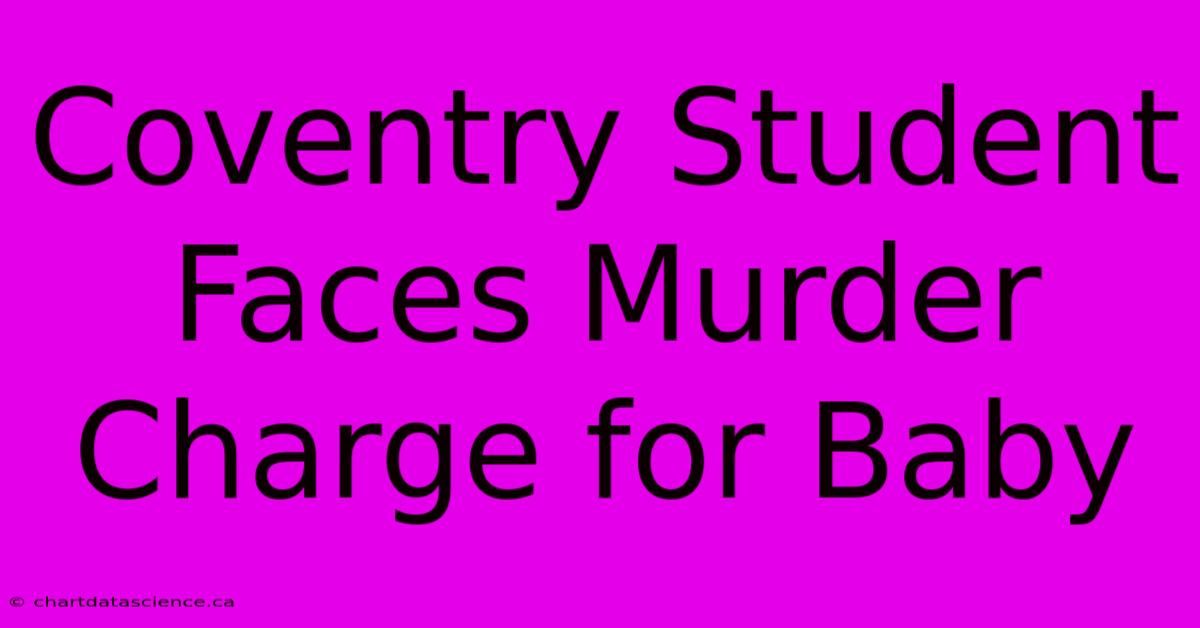 Coventry Student Faces Murder Charge For Baby