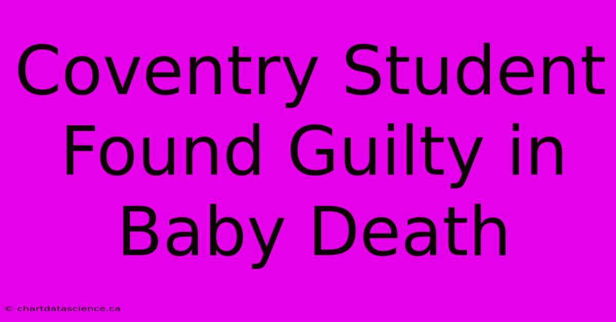 Coventry Student Found Guilty In Baby Death