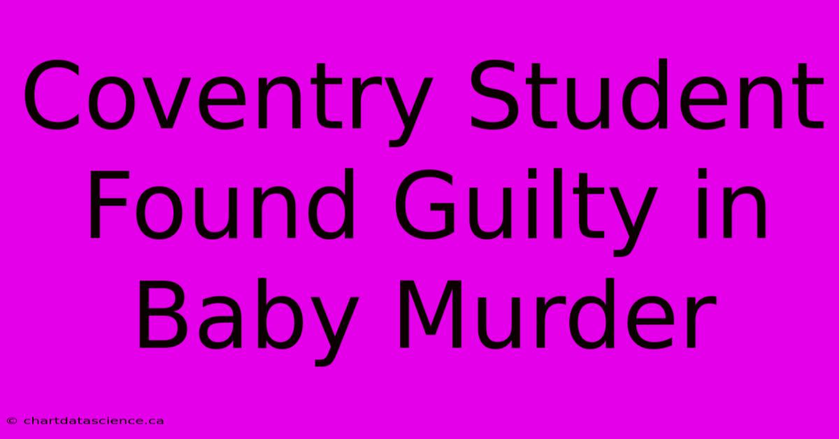 Coventry Student Found Guilty In Baby Murder