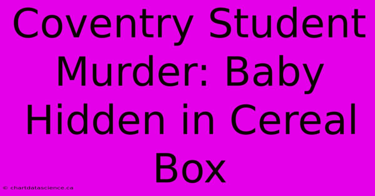 Coventry Student Murder: Baby Hidden In Cereal Box