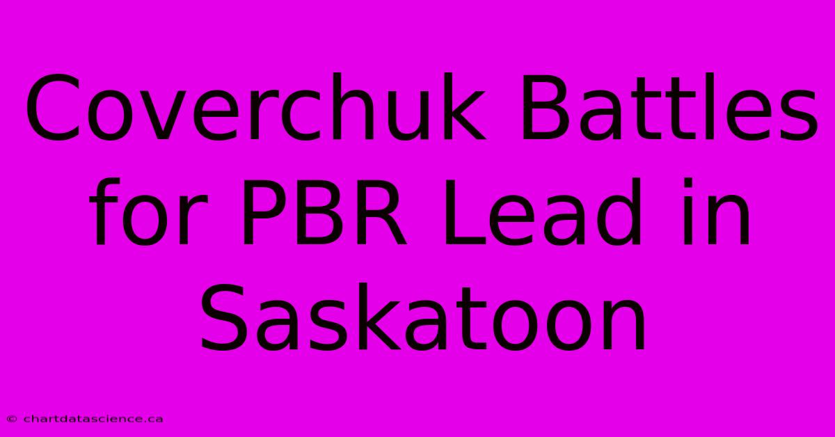 Coverchuk Battles For PBR Lead In Saskatoon