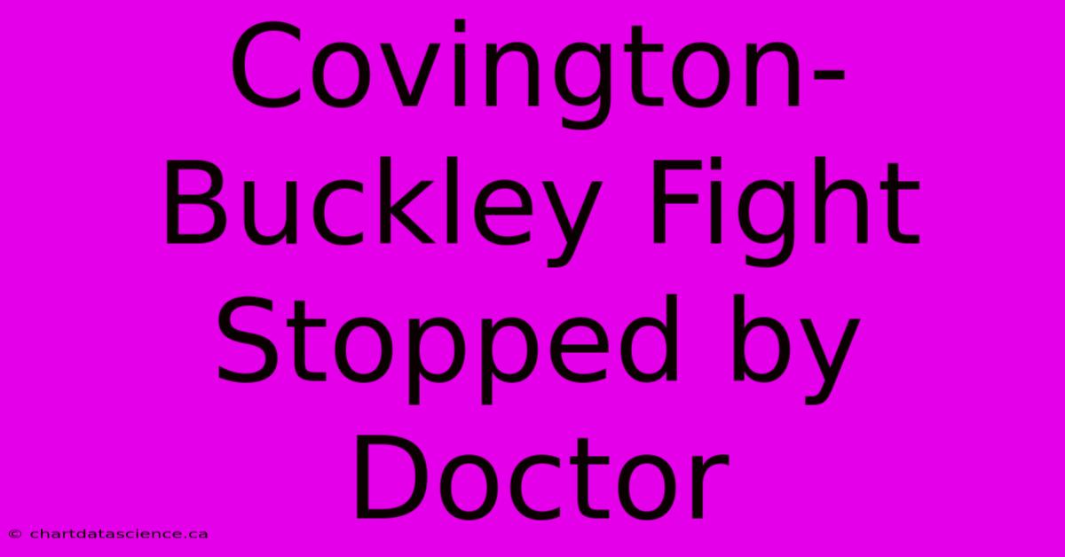 Covington-Buckley Fight Stopped By Doctor