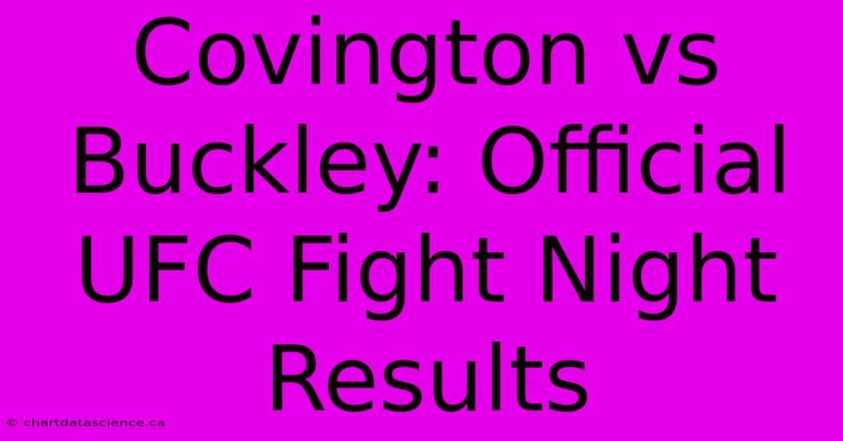 Covington Vs Buckley: Official UFC Fight Night Results