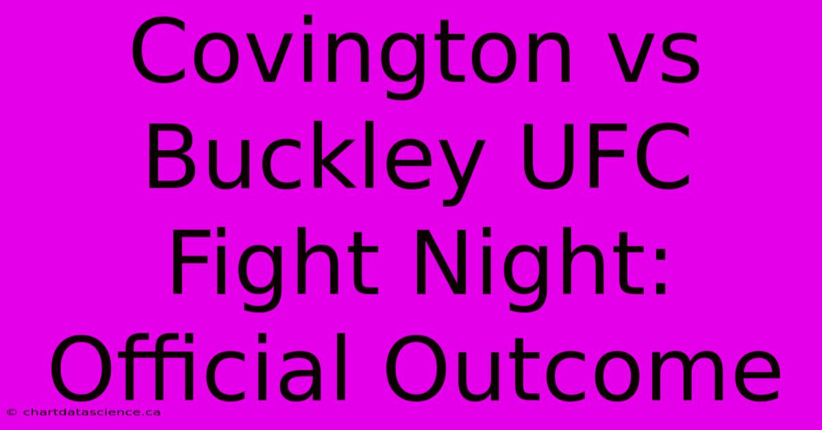 Covington Vs Buckley UFC Fight Night: Official Outcome