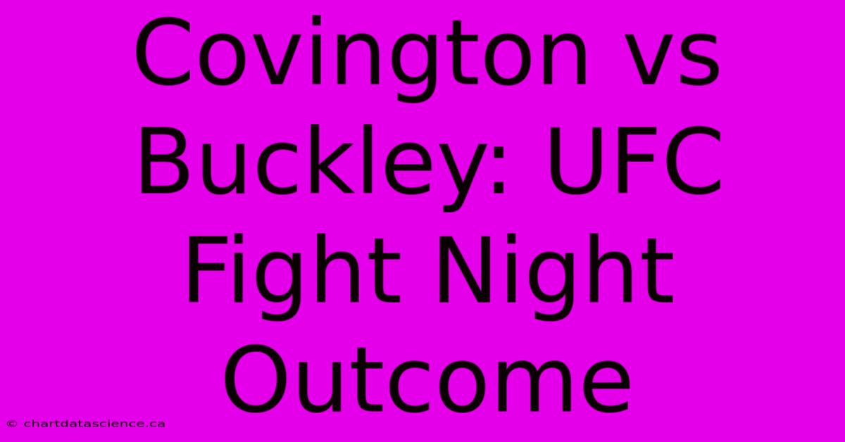 Covington Vs Buckley: UFC Fight Night Outcome