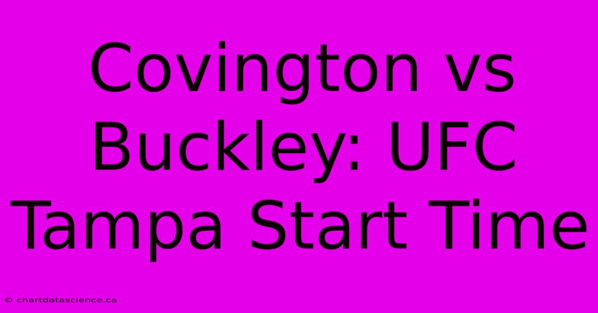 Covington Vs Buckley: UFC Tampa Start Time