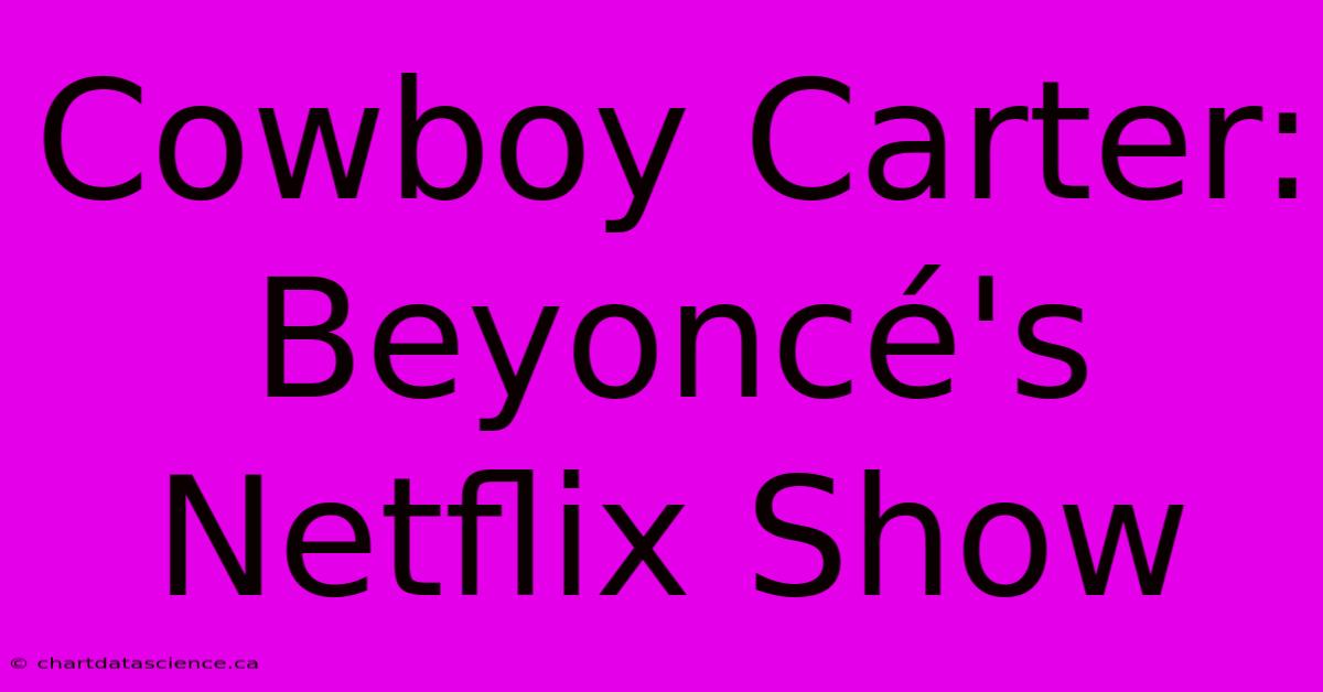 Cowboy Carter: Beyoncé's Netflix Show