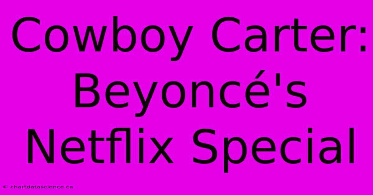 Cowboy Carter: Beyoncé's Netflix Special