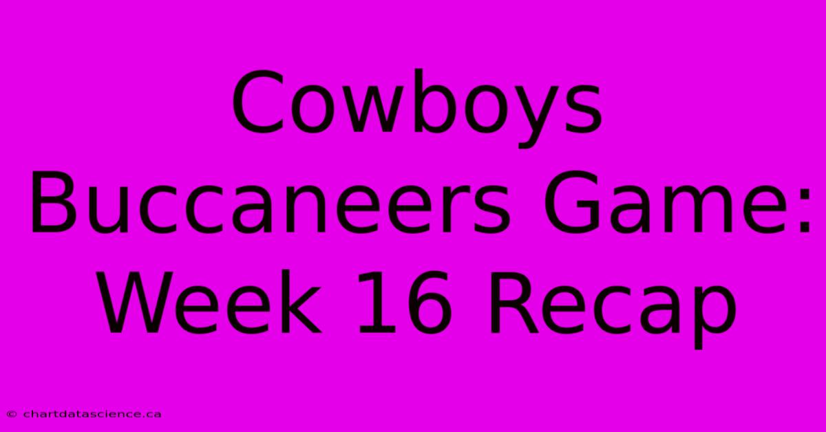 Cowboys Buccaneers Game: Week 16 Recap