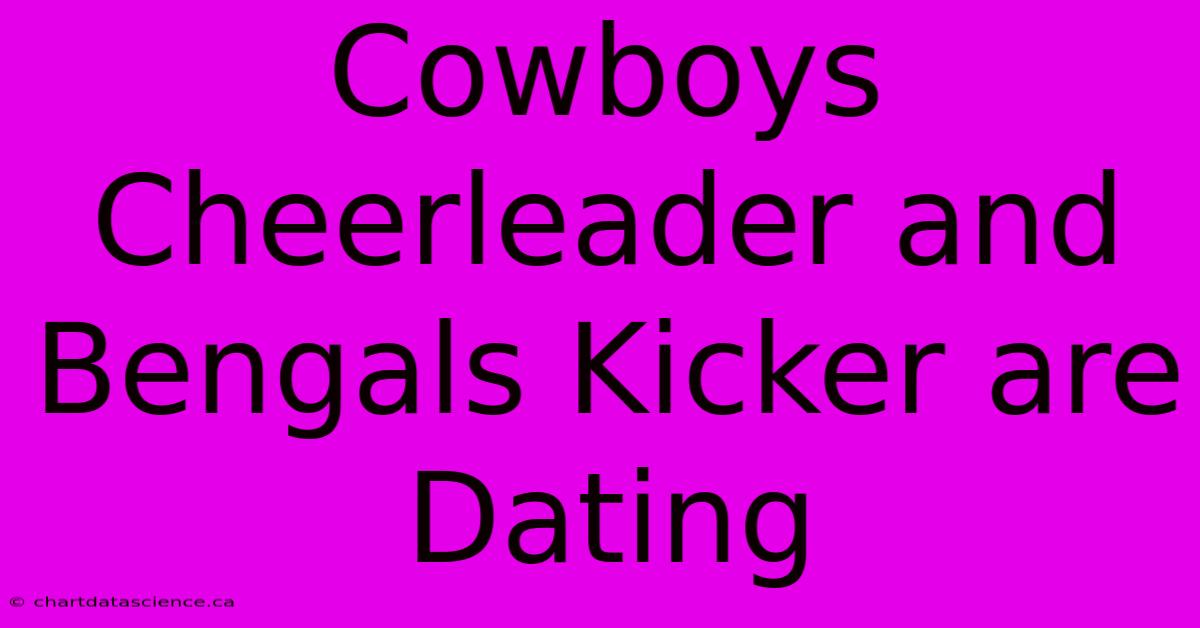 Cowboys Cheerleader And Bengals Kicker Are Dating