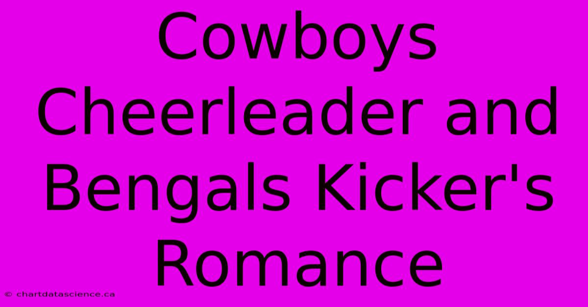 Cowboys Cheerleader And Bengals Kicker's Romance