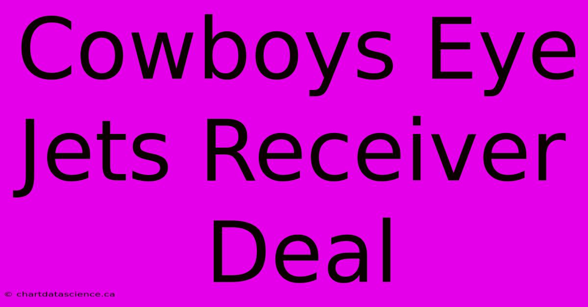 Cowboys Eye Jets Receiver Deal 