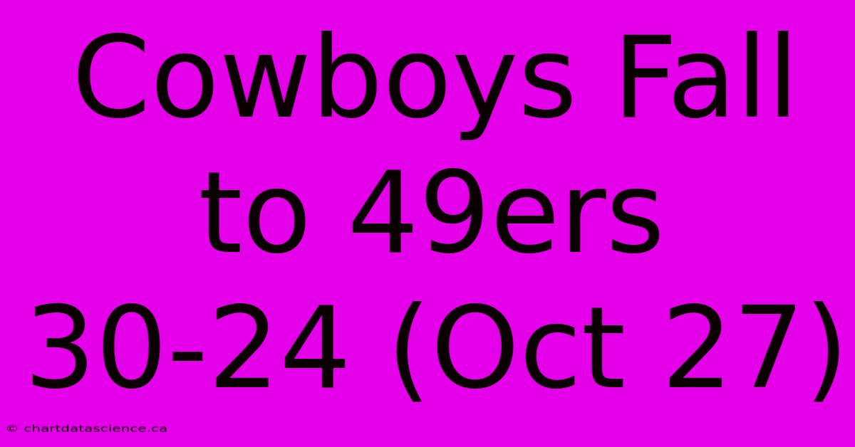 Cowboys Fall To 49ers 30-24 (Oct 27) 