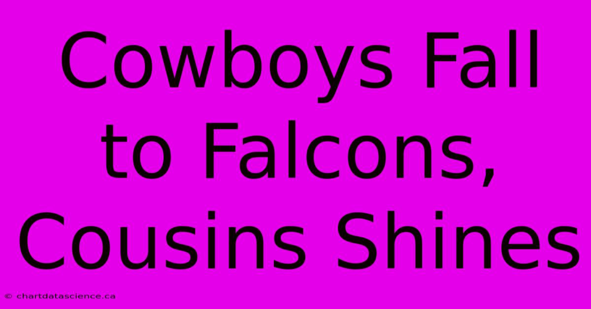 Cowboys Fall To Falcons, Cousins Shines