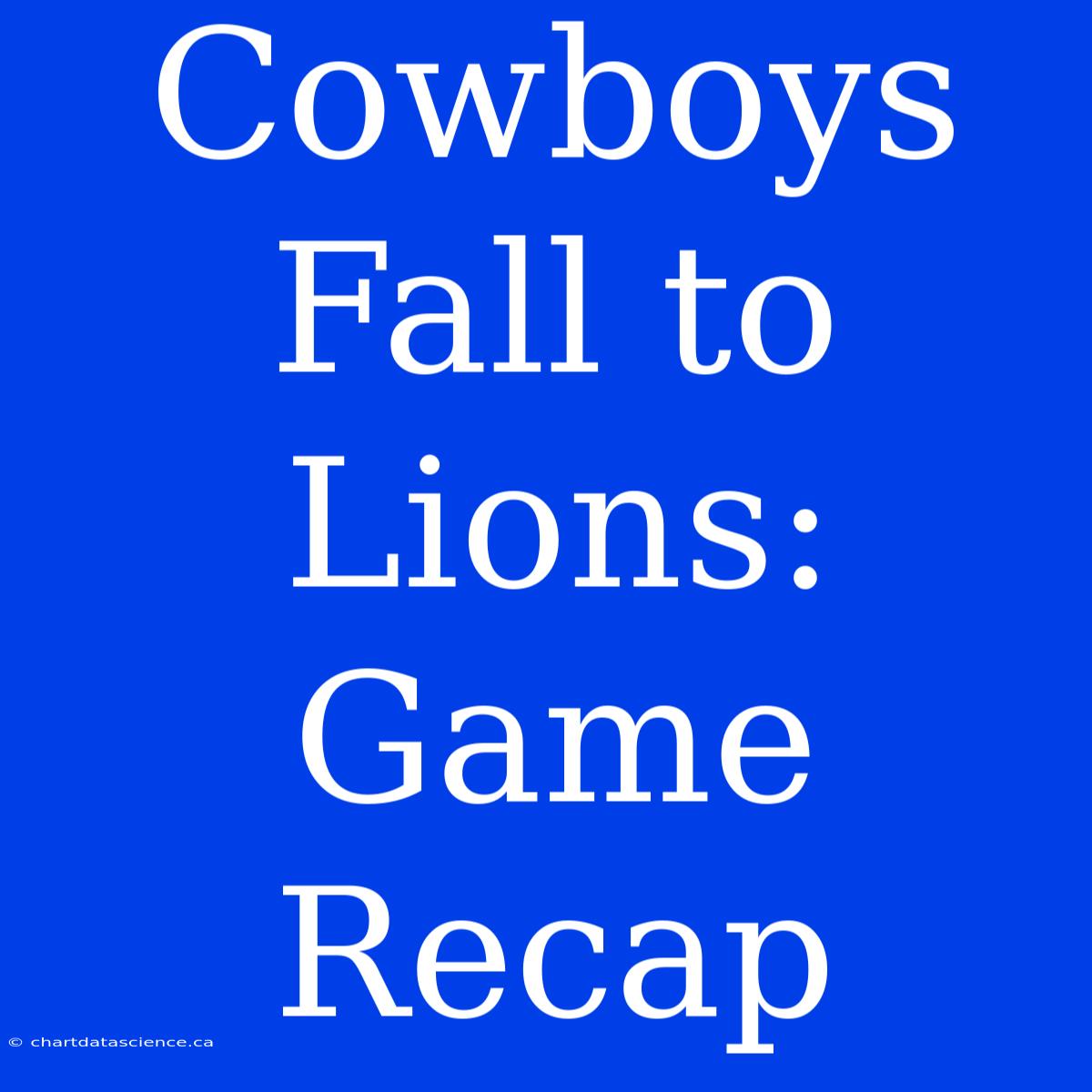 Cowboys Fall To Lions: Game Recap